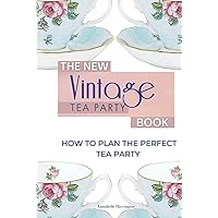 The New Vintage Tea Party Book: How To Plan The Perfect Tea Party The New Vintage Tea Party Book: How To Plan The Perfect Tea Party Hardcover Kindle Paperback