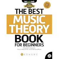 The Best Music Theory Book for Beginners 1: A Guide for Everyone: How to Read, Write, and Understand Music (The Best Music Theory Books for Beginners)