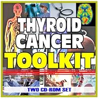 Thyroid Cancer Toolkit - Comprehensive Medical Encyclopedia with Treatment Options, Clinical Data, and Practical Information (Two CD-ROM Set)