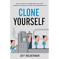 Clone Yourself: Build a Team that Understands Your Vision, Shares Your Passion, and Runs Your Business For You Clone Yourself: Build a Team that Understands Your Vision, Shares Your Passion, and Runs Your Business For You Paperback Audible Audiobook Kindle