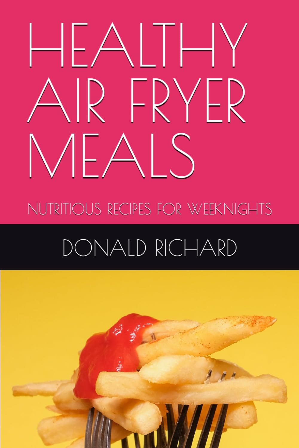 HEALTHY AIR FRYER MEALS: NUTRITIOUS RECIPES FOR WEEKNIGHTS