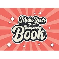 Make Your Own Coupons Book: 30 Fillable DIY Vouchers Book, Romantic Gift For Him Her Couples Spouse Lovers Wife Husband Boyfriend Girlfriend for Their Birthday or Valentine’s Day.