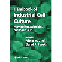 Handbook of Industrial Cell Culture: Mammalian, Microbial, and Plant Cells Handbook of Industrial Cell Culture: Mammalian, Microbial, and Plant Cells Hardcover Paperback