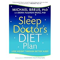 The Sleep Doctor's Diet Plan: Lose Weight Through Better Sleep The Sleep Doctor's Diet Plan: Lose Weight Through Better Sleep Paperback Kindle Hardcover