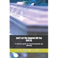 Don’t Let the Funeral Kill You, 2nd Ed.: A reference guide for funeral etiquette and planning Don’t Let the Funeral Kill You, 2nd Ed.: A reference guide for funeral etiquette and planning Paperback