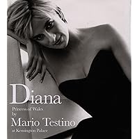 Diana Princess of Wales by Mario Testino at Kensington Palace: Princess of Wales Diana Princess of Wales by Mario Testino at Kensington Palace: Princess of Wales Hardcover