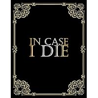 In Case I Die Book: Death Planner Organizer Notebook - Keep All Your Important Information in One Easy-to-Find Location