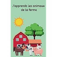 J'apprends les animaux de la ferme: Les animaux de la ferme en images colorées pour les tout-petits, 3 à 5 ans (J'apprends en images colorées; pour les tout-petits) (French Edition)