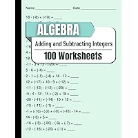 Algebra Adding and Subtracting Integers 100 Worksheets: Mastering Algebraic Integer Operations Through Practical Worksheets