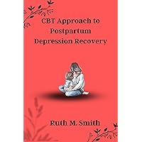 CBT Approach to Postpartum Depression Recovery: Mindful Healing: Subtitles for Navigating Postpartum Depression with the CBT Approach CBT Approach to Postpartum Depression Recovery: Mindful Healing: Subtitles for Navigating Postpartum Depression with the CBT Approach Kindle Paperback