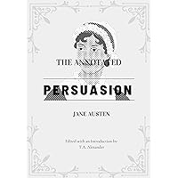 The Annotated Persuasion by Jane Austen: Annotated & Edited by T.A. Alexander The Annotated Persuasion by Jane Austen: Annotated & Edited by T.A. Alexander Kindle Paperback