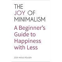 The Joy of Minimalism: A Beginner's Guide to Happiness with Less The Joy of Minimalism: A Beginner's Guide to Happiness with Less Kindle Paperback Audible Audiobook Audio CD