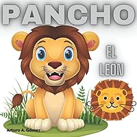 Pancho el león: Cuentos de animales felices (10) (Cuentos infantiles de animales felices) (Spanish Edition) Pancho el león: Cuentos de animales felices (10) (Cuentos infantiles de animales felices) (Spanish Edition) Paperback Kindle