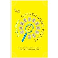 Conned Again, Watson! Cautionary Tales of Logic, Math, and Probability Conned Again, Watson! Cautionary Tales of Logic, Math, and Probability Paperback Kindle Hardcover