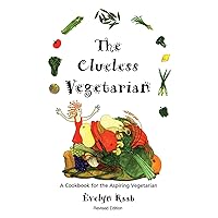 The Clueless Vegetarian: A Cookbook for the Aspiring Vegetarian The Clueless Vegetarian: A Cookbook for the Aspiring Vegetarian Paperback Kindle