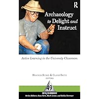 Archaeology to Delight and Instruct: Active Learning in the University Classroom Archaeology to Delight and Instruct: Active Learning in the University Classroom Kindle Hardcover Paperback