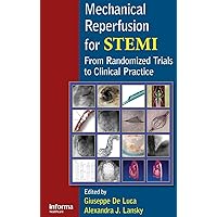 Mechanical Reperfusion for STEMI: From Randomized Trials to Clinical Practice Mechanical Reperfusion for STEMI: From Randomized Trials to Clinical Practice Hardcover Paperback