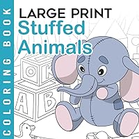 Stuffed Animals Large Print Coloring Book: Easy And Simple Adult Coloring Book For Beginners, Seniors, Dementia, Alzheimer’s and Parkinson’s Patients ... For Seniors And Beginners) (French Edition)