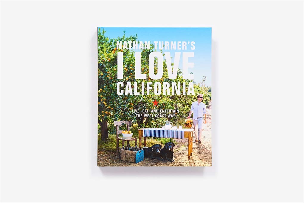 Nathan Turner's I Love California: Live, Eat, and Entertain the West Coast Way