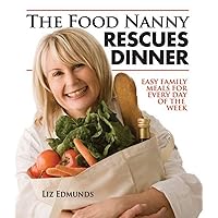 The Food Nanny Rescues Dinner: Easy Family Meals for Every Day of the Week The Food Nanny Rescues Dinner: Easy Family Meals for Every Day of the Week Paperback