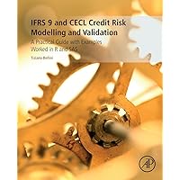 IFRS 9 and CECL Credit Risk Modelling and Validation: A Practical Guide with Examples Worked in R and SAS IFRS 9 and CECL Credit Risk Modelling and Validation: A Practical Guide with Examples Worked in R and SAS Paperback Kindle