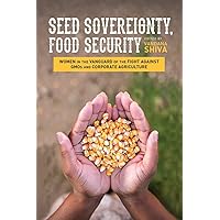 Seed Sovereignty, Food Security: Women in the Vanguard of the Fight against GMOs and Corporate Agriculture Seed Sovereignty, Food Security: Women in the Vanguard of the Fight against GMOs and Corporate Agriculture Paperback Kindle