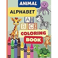 Animal Alphabet Coloring Book For Kids: Educational Coloring Pages With Animals And Alphabet For Kids Ages 2-6