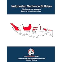 Indonesian Sentence Builders - A Lexicogrammar approach: Beginner to Pre-intermediate (The Language Gym - Sentence Builder Books)