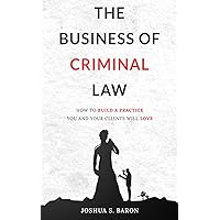 The Business of Criminal Law: How to Build a Criminal Defense Practice You and Your Clients Will Love The Business of Criminal Law: How to Build a Criminal Defense Practice You and Your Clients Will Love Paperback Kindle Audible Audiobook
