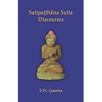 Satipatthana Sutta Discourses: Talks from a course in Maha-satipatthana Sutta Satipatthana Sutta Discourses: Talks from a course in Maha-satipatthana Sutta Paperback Kindle
