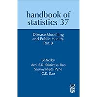 Disease Modelling and Public Health, Part B (Volume 37) (Handbook of Statistics, Volume 37) Disease Modelling and Public Health, Part B (Volume 37) (Handbook of Statistics, Volume 37) Hardcover Kindle