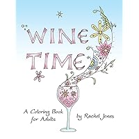 Wine Time Coloring Book: A Stress Relieving Coloring Book For Adults, Filled With Whimsy And Wine (Whimsical Refreshments) Wine Time Coloring Book: A Stress Relieving Coloring Book For Adults, Filled With Whimsy And Wine (Whimsical Refreshments) Paperback