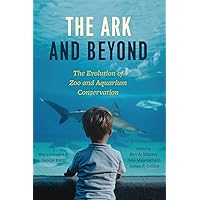 The Ark and Beyond: The Evolution of Zoo and Aquarium Conservation (Convening Science: Discovery at the Marine Biological Laboratory) The Ark and Beyond: The Evolution of Zoo and Aquarium Conservation (Convening Science: Discovery at the Marine Biological Laboratory) Paperback Kindle Hardcover