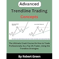 Advanced Trendline Trading Concepts: The Ultimate Crash Course On How to Trade Professionally As a Top 1% Trader, Using the Trendline Strategies to Increase Your Profit and Decrease Your Loss Advanced Trendline Trading Concepts: The Ultimate Crash Course On How to Trade Professionally As a Top 1% Trader, Using the Trendline Strategies to Increase Your Profit and Decrease Your Loss Kindle Paperback Hardcover
