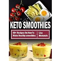 Keto Smoothies: 60+ Recipes On How To Make Healthy Smoothies Keto Smoothies: 60+ Recipes On How To Make Healthy Smoothies Kindle Paperback
