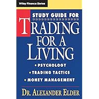 Study Guide for Trading for a Living: Psychology, Trading Tactics, Money Management Study Guide for Trading for a Living: Psychology, Trading Tactics, Money Management Paperback Kindle