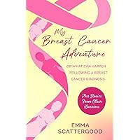 My Breast Cancer Adventure: Or What Can Happen Following a Breast Cancer Diagnosis