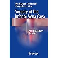 Surgery of the Inferior Vena Cava: A Multidisciplinary Approach Surgery of the Inferior Vena Cava: A Multidisciplinary Approach Hardcover Kindle Paperback
