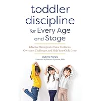 Toddler Discipline for Every Age and Stage: Effective Strategies to Tame Tantrums, Overcome Challenges, and Help Your Child Grow Toddler Discipline for Every Age and Stage: Effective Strategies to Tame Tantrums, Overcome Challenges, and Help Your Child Grow Paperback Audible Audiobook Kindle Audio CD