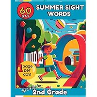 60 Day Summer Sight Words: Get Ready for 2nd Grade: First to Second Grade Sight Words. Great for Ages 6-8. No Tears. Fun Activities. Early Reading ... One Page per Day for 60 Days of Summer.