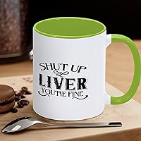Shut Up Liver You're Fine Coffee Mug Funny Novelty Coffee Cup,Motivational Quote Ceramic Tea Mug Gifts for Kids Men Women Birthday, 11 Oz Mug