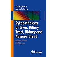 Cytopathology of Liver, Biliary Tract, Kidney and Adrenal Gland (Essentials in Cytopathology Book 18) Cytopathology of Liver, Biliary Tract, Kidney and Adrenal Gland (Essentials in Cytopathology Book 18) Kindle Paperback