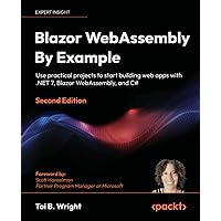 Blazor WebAssembly By Example - Second Edition: Use practical projects to start building web apps with .NET 7, Blazor WebAssembly, and C# Blazor WebAssembly By Example - Second Edition: Use practical projects to start building web apps with .NET 7, Blazor WebAssembly, and C# Paperback Kindle