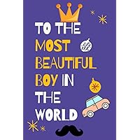 To the most beautiful boy in the world: Funny note and painting book for boys (6