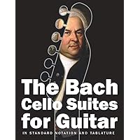 The Bach Cello Suites for Guitar: In Standard Notation and Tablature (Bach for Guitar)