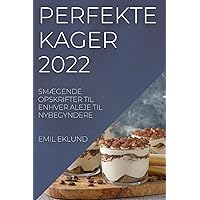 Perfekte Kager 2022: SmÆgende Opskrifter Til Enhver Aleje Til Nybegyndere (Danish Edition)