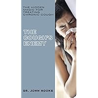 THE COUGH’S ENEMY: THE HIDDEN MAGIC FOR TREATING CHRONIC COUGH THE COUGH’S ENEMY: THE HIDDEN MAGIC FOR TREATING CHRONIC COUGH Kindle Paperback