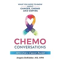 Chemo Conversations: What You Need to Know About Cancer, Chemo and Coping--Advice from a Cancer Doctor Chemo Conversations: What You Need to Know About Cancer, Chemo and Coping--Advice from a Cancer Doctor Paperback Kindle