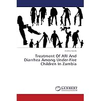 Treatment Of ARI And Diarrhea Among Under-Five Children In Zambia