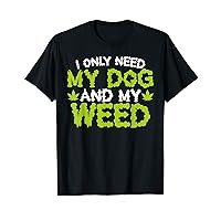 i Only Need My Dog And Weed Puppy Marijuana Lovers Design T-Shirt
